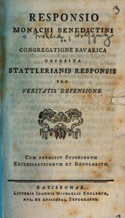 Responsio Monachi Benedictini Ex Congregatione Bavarica Obposita Stattlerianis Responsis Pro Veritatis Defensione