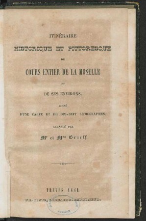 Itinéraire historique et pittoresque du cours entier de la Moselle et de ses environs : orné d'une carte et de 17 lithogr.
