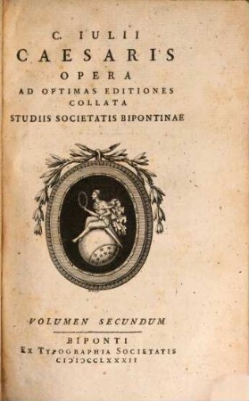 C. Iulii Caesaris Opera : Ad Optimas Editiones Collata Studiis Societatis Bipontinae, Volumen Secundum