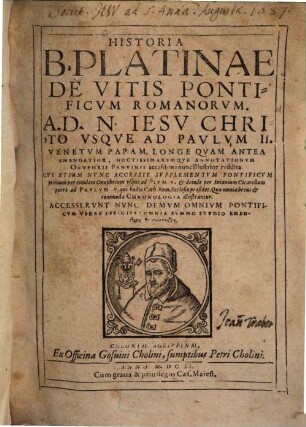 Historia B. Platinae De Vitis Pontificvm Romanorvm : A. D. N. Iesv Christo Vsqve Ad Pavlvm II. Venetvm Papam