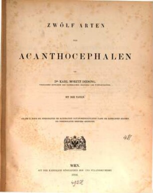 Zwölf Arten von Acanthocephalen : (Mit drei Taff.) (Aus d. XI. Bd. d. Denkschriften der math.- nat. Cl. der K. Akad. d. Wiss.)