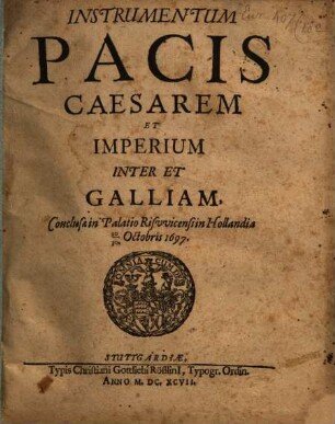 Instrumentum Pacis Caesarem et Imperium inter et Galliam : conclusae in palatio Risvicensi 20. 30. Oct. 1697