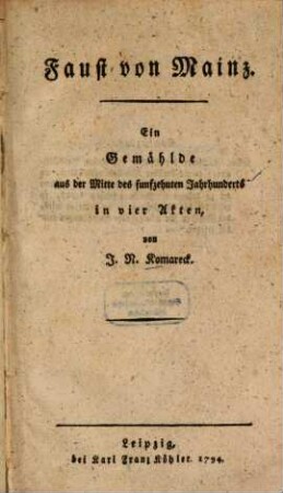 Faust von Mainz : Ein Gemählde aus der Mitte des funfzehnten Jahrhunderts in vier Akten