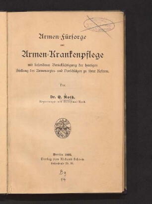 Armen-Fürsorge und Armen-Krankenpflege : mit besonderer Berücksichtigung der heutigen Stellung des Armenarztes und Vorschlägen zu ihrer Reform