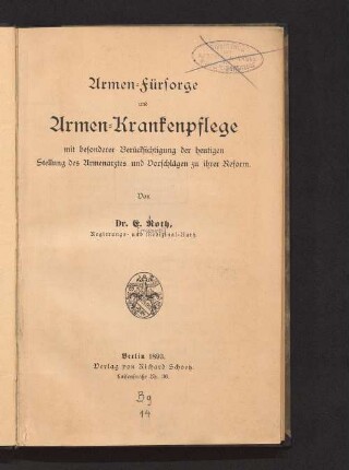 Armen-Fürsorge und Armen-Krankenpflege : mit besonderer Berücksichtigung der heutigen Stellung des Armenarztes und Vorschlägen zu ihrer Reform