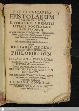 Philologicarum Epistolarum Centuria Una Diversorum A Renatis Literis Doctissimorum Virorum : in qua veterum Theologorum, Jurisconsultorum, Medicprum, Philosophorum, Historicorum, Poetarum, Grammaticorum libri difficillimis locis vel emendatur vel illustrantur