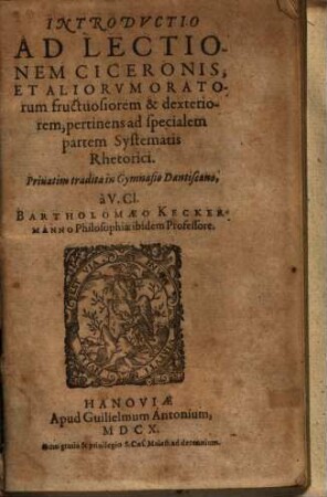 Introductio Ad Lectionem Ciceronis, Et Aliorum Oratorum fructuosiorem & dexteriorem, pertinens ad specialem partem Systematis Rhetorici