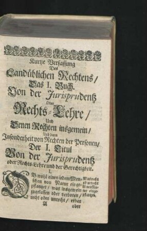 Das I. Buch. Von der Iurisprudentz Oder Rechts-Lehre/ Und Denen Rechten insgemein/ und dann Insonderheit von Rechten der Personen.