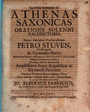 Athenas Saxonicas oratione solenni valedictoria a ... Petro Stüven ... publice celebrandas indicit ... Jo. Albertus Fabricius : [praefatus de amore patriae]