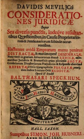 Davidis Mevii, ICti, Considerationes Juridicae Super Sex diversis punctis, indeque resultantibus Quaestionibus, in Causis Proprietariorum & Pensionariorum subinde occurentibus