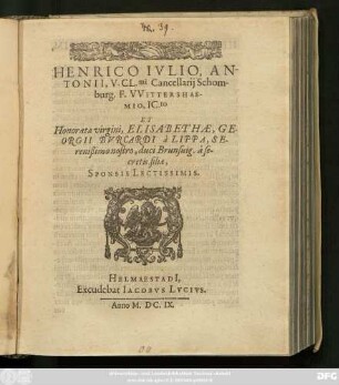 Henrico Iulio, Antonii, V. Cl.mi Cancellarii Schomburg. F. Wittershaemio, IC.to Et Honoratae virgini, Elisabethae, Georgii Burcardi a Lippa, Serenißimo nostro, duci Brunsvig. a secretis, filiae, Sponsis Lectissimis