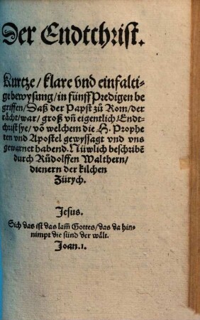 Der Endtchrist : Kurtze ... bewysung in 5 Predigen ... daß der Papst zu Rom der rächt war groß und eigentlich Endtchrist sye ...