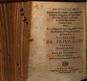 Sequentes De Privilegiis Theses : Pro consequendis honoribus, et Privilegiis Doctoratus in Vtroq[ue] Iure, Civili, et Canonico