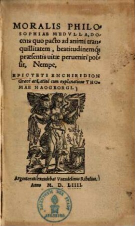 Moralis philosophiae medulla, docens quo pacto ad animi tranquillitatem, beatitudinemque praesentis vitae perveniri possit, nempe Epicteti enchiridion