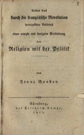 Ueber das durch die französische Revolution herbeigeführte Bedürfniß einer neuern und innigern Verbindung der Religion mit der Politik