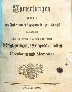 Anmerkungen über die von Anbeginn des gegenwärtigen Kriegs bis anhero zum öffentlichen Druck gediehene Königlich Preußische Kriegs-Manifesten, Circularien und Memoires