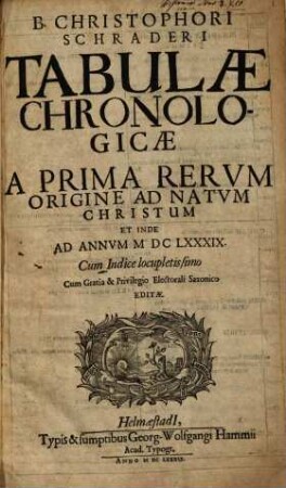 Christophori Schraderi Tabulae chronologicae a prima rerum origine ad natum Christum et inde ad annum MDCLXXXIX