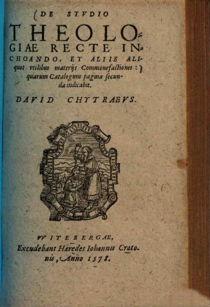 De studio theologiae recte inchoando, et aliis aliquot utilibus materiis commonefactiones ...