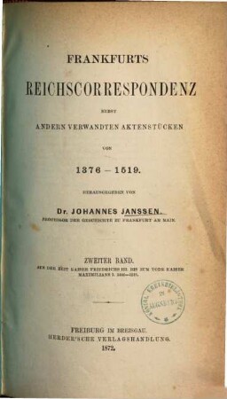 Frankfurts Reichscorrespondenz : nebst andern verwandten Aktenstücken von 1376 - 1519, 2. Aus der Zeit Kaiser Friedrich III. bis zum Tode Kaiser Maximilians I.