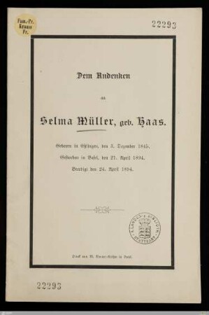 Dem Andenken an Selma Müller, geb. Haas : geboren in Eßlingen, den 3. Dezember 1845, gestorben in Basel, den 21. April 1894, beerdigt den 24. April 1894
