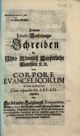 Ferneres Inhaesiv-Vorstellungs-Schreiben An Ihro Römisch Kayserliche Majestät [et]c. [et]c. Vom Corpore Evangelicorum de Dato 31. Maji 1732 ... abgelassen : Dictatum Ratisbonae die 2. Julii 1732 per Chur-Sachsen