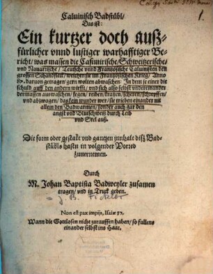 Caluinisch Badstübl, Das ist: Ein kurtzer doch außfürlicher vnnd lustiger, warhafftiger Bericht, was massen die Casimirische, Schweitzerische und Nauarrische, Teutsche vnnd Frantzösische Caluinisten den grossen Schandfleck, welchen sie im Frantzösischen Krieg Anno 87 daruon getragen, gern wolten abwaschen ...