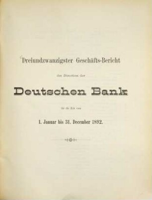 Geschäftsbericht der Direction der Deutschen Bank : für d. Zeit .... 23. 1892, Jan. - Dez. (1893)