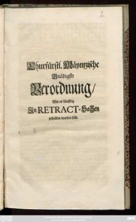 Churfürstl. Mäyntzische Gnädigste Verordnung, Wie es künfftig In Retract-Sachen gehalten werden solle : [Publicatum Erffurth ... den 5. Decembr. Anno 1702.]