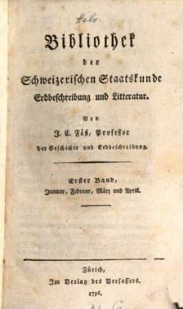 Bibliothek der schweizerischen Staatskunde, Erdbeschreibung und Litteratur. [1],1. 1796, Jan. - April