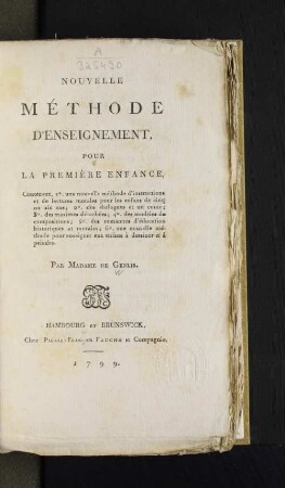Nouvelle Méthode D'Enseignement, Pour La Première Enfance, Contenant 1°. une nouvelle méthode d'instructions et de lectures morales pur les enfans de cinq ou six ans; 2°. des dialogues et un coute; 3°. des maximes détachées ...