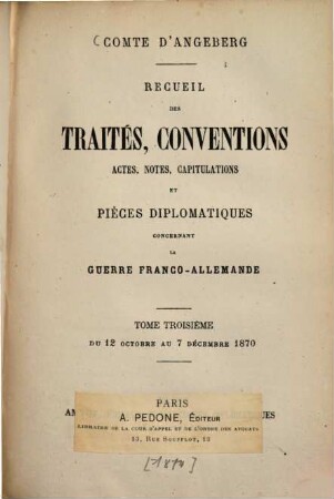 Recueil des traités, conventions, actes, notes, capitulations et pièces diplomatiques concernant la guerre franco-allemande : Comte d'Augeberg. 3