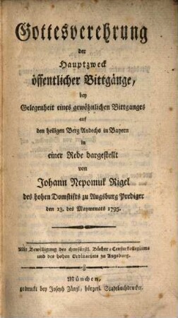 Gottesverehrung der Hauptzweck öffentlicher Bittgänge : bey Gelegenheit eines gewöhnlichen Bittganges auf den heiligen Berg Andechs in Bayern in einer Rede dargestellt
