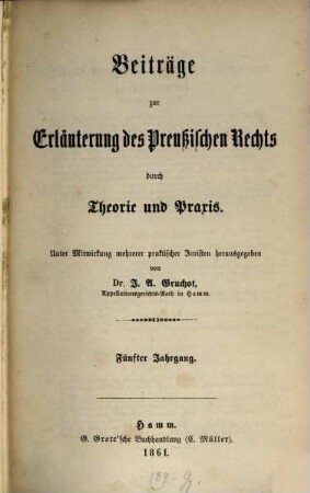 Beiträge zur Erläuterung des preußischen Rechts durch Theorie und Praxis : unter Mitw. mehrerer praktischer Juristen hrsg.. 5. 1861