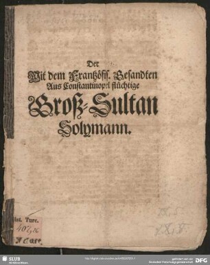 Der mit dem frantzösischen Gesandten aus Constantinopel flüchtige Großsultan Solyman