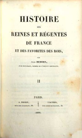 Histoire des reines et régentes de France et des favorites des rois, 2