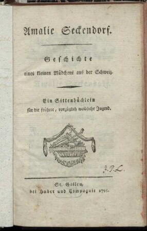 Amalie Seckendorf : Geschichte eines kleinen Mädchens aus der Schweiz ; Ein Sittenbüchlein für die frühere, vorzüglich weibliche Jugend