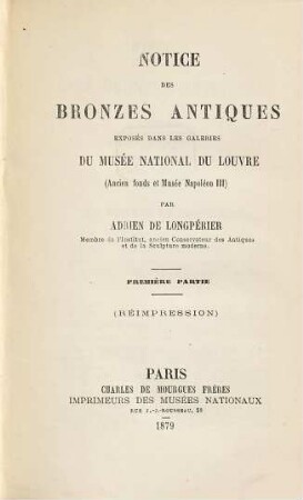 Notice des Bronzes antiques exposés dans les galeries du Musée National du Louvre (Ancien fonds et Musée Napoléon III) par Adrien de Longpérier : (Réimpression), 1