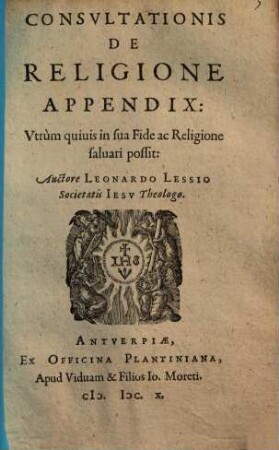 Consvltationis de religione appendix: Vtrum quiuis in sua fide ac religione saluari possit