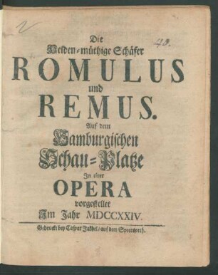 Die Helden-müthige Schäfer Romulus und Remus : Auf dem Hamburgischen Schau-Platze In einer Opera vorgestellet Im Jahr MDCCXXIV.