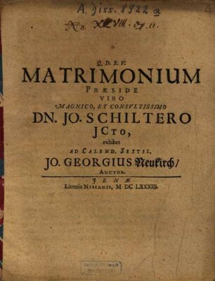 Matrimonium Praeside ... Dn. Jo. Schiltero ICto, exhibet ... Jo. Georgius Neukirch, Auctor