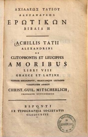 Achilleōs Tatiu Alexandreōs Erōtikōn Biblia 8 : Graece Et Latine = Achillis Tatii Alexandrini De Clitophontis Et Leucippes Amoribus Libri VIII
