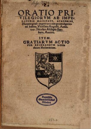 Oratio Privilegiorvm Ab Imperatoria Maiestate, Academiae Marpurgensi impetratorum promulgatione habita, Vicesima Augusti, Anno 1541