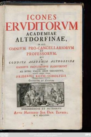 Icones Ervditorvm Academiae Altdorfinae, Id Est: Omnivm Pro-Cancellariorvm Et Professorvm, Qvi A Condita Academia Aldorfiana In Omnibvs Facvltatibvs Florvervnt Eandemqve Ad Hvnc Vsqve Diem Ornarvnt