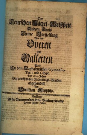 Der teutschen Rätzel-Weißheit andern Theils dritte Vorstellung, von den Operen und Balletten, ward ... abgehandelt von Christian Gryphio