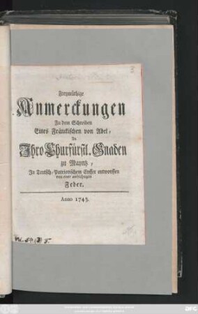 Freymüthige Anmerckungen Zu dem Schreiben Eines Fränckischen von Adel, An Ihro Churfürstl. Gnaden zu Mayntz