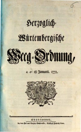 Herzoglich-Würtembergische Weeg-Ordnung : d.do. 18 Januarii. 1772.