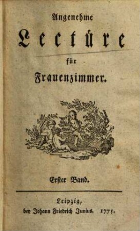 Angenehme Lectüre für Frauenzimmer. 1. (1775). - [6], 322 S.