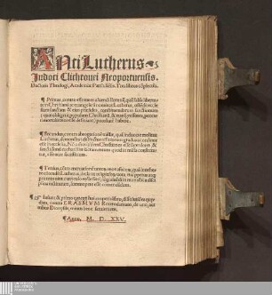 AntiLutherus Judoci Clichtouei Neoportuensis. Doctoris Theologi, Academiæ Parrhisie[n]sis : Tres libros co[m]plecte[n]s. Primus, contra effrenem uiuendi licentia[m] ... Secundus, contra abrogatione[m] missæ ... Tertius, co[n]tra eneruatione[m] uoto[rum] monastico[rum] ... Insunt & primo egregij huius operis libro, dissolutio[n]es qu[a]edam, contra Erasmvm Roterodamum, de uno, aut tribus Dionysiis, minus bene sentientem
