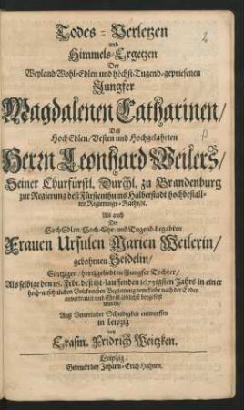 Todes-Verletzen und Himmels-Ergetzen Der ... Jungfer Magdalenen Catharinen .... : Als selbige den 16. Febr. deß itzt-lauffenden 1673igsten Jahrs ... beygesetzt wurde ... entworffen in Leipzig
