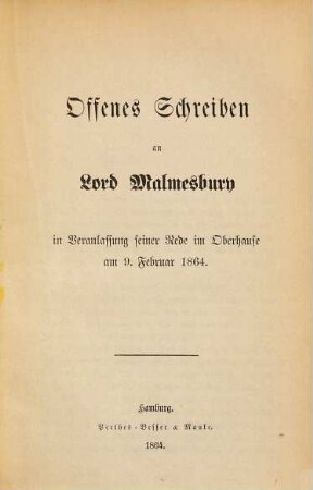 Offenes Schreiben an Lord Malmesbury in Veranlassung seiner Rede im Oberhause am 9. Februar 1864 : Die Renunciation des Herzogs v. Augustenburg betr.